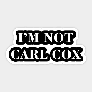 I’m not Carl Cox Sticker